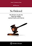 So Ordered The Writer's Guide for Aspiring Judges, Judicial Clerks, and Interns  9781454883333 Front Cover