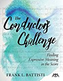 The Conductor's Challenge: Finding Expressive Meaning in the Score  9781574631333 Front Cover