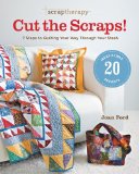 ScrapTherapyï¿½ Cut the Scraps! 7 Steps to Quilting Your Way Through Your Stash 2011 9781600853333 Front Cover