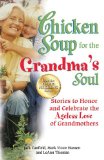 Chicken Soup for the Grandma's Soul Stories to Honor and Celebrate the Ageless Love of Grandmothers cover art