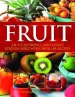 Fruit An A-Z Reference and Cook's Kitchen Bible with over 100 Recipes 2005 9781844761333 Front Cover