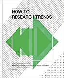 How to Research Trends Move Beyond Trendwatching to Kickstart Innovation  9789063694333 Front Cover