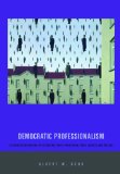 Democratic Professionalism Citizen Participation and the Reconstruction of Professional Ethics, Identity, and Practice cover art