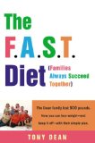 F. A. S. T. Diet (Families Always Succeed Together) : The Dean Family Lost 500 Pounds. Now You Can Lose Weight--and Keep It off--with Their Simple Plan  9780307396334 Front Cover