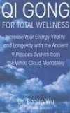 Qi Gong for Total Wellness Increase Your Energy, Vitality, and Longevity with the Ancient 9 Palaces System from the White Cloud Monastery 2006 9780312262334 Front Cover