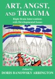 Art, angst, and Trauma Right Brain Interventions with Developmental Issues cover art