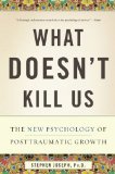 What Doesn't Kill Us The New Psychology of Posttraumatic Growth cover art