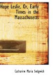Hope Leslie, Or, Early Times in the Massachusetts:  9780554749334 Front Cover
