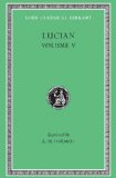 Lucian The Passing of Peregrinus. the Runaways. Toxaris or Friendship. the Dance. Lexiphanes. the Eunuch. Astrology. the Mistaken Critic. the Parliament of the Gods. the Tyrannicide. Disowned cover art