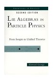 Lie Algebras in Particle Physics From Isospin to Unified Theories 2nd 1999 Revised  9780738202334 Front Cover