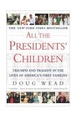 All the Presidents' Children Triumph and Tragedy in the Lives of America's First Families cover art