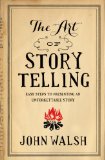 Art of Storytelling Easy Steps to Presenting an Unforgettable Story