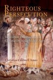 Righteous Persecution Inquisition, Dominicans, and Christianity in the Middle Ages  9780812241334 Front Cover