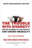 Trouble with Diversity How We Learned to Love Identity and Ignore Inequality  9781250099334 Front Cover