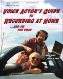 Voice Actor's Guide to Recording at Home and on the Road 2nd 2008 9781598634334 Front Cover