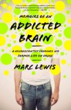 Memoirs of an Addicted Brain A Neuroscientist Examines His Former Life on Drugs cover art