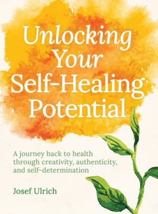 Selbstheilungskrï¿½fte: Quellen der Gesundheit und Lebensqualitï¿½t  9781782505334 Front Cover