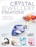Crystal Jewelry Creations Over 30 Stunning and Original Projects Featuring Sparkling Crystal Beads 2010 9780715336335 Front Cover