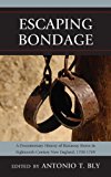 Escaping Bondage A Documentary History of Runaway Slaves in Eighteenth-Century New England, 1700-1789 cover art