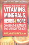 What You Must Know about Vitamins, Minerals, Herbs and More Choosing the Nutrients That Are Right for You cover art