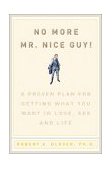 No More Mr Nice Guy A Proven Plan for Getting What You Want in Love, Sex, and Life cover art