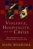 Violence, Hospitality, and the Cross Reappropriating the Atonement Tradition cover art