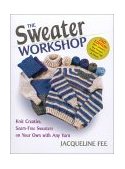 Sweater Workshop Knit Creative, Seam-Free Sweaters on Your Own with Any Yarn 2nd 2002 Revised  9780892725335 Front Cover