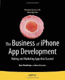 Business of iPhone App Development Making and Marketing Apps That Succeed 2010 9781430227335 Front Cover