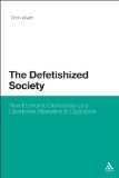 Defetishised Society New Economic Democracy as a Libertarian Alternative to Capitalism 2011 9781441159335 Front Cover