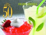 Best 50 Frozen Cocktails 2007 9781558673335 Front Cover