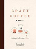 Craft Coffee - a Manual Brewing a Better Cup at Home  9781572842335 Front Cover