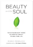 Beauty and the Soul The Extraordinary Power of Everyday Beauty to Heal Your Life 2010 9781585428335 Front Cover