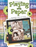 Playing with Paper Innovative Ideas for Using Patterned Papers in Your Scrapbooks 2009 9781599630335 Front Cover