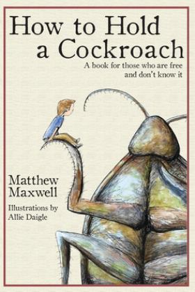 How to Hold a Cockroach A Book for Those Who Are Free and Don't Know It  9781733353335 Front Cover