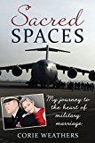 Sacred Spaces My Journey to the Heart of Military Marriage  9781934617335 Front Cover