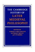 Cambridge History of Later Medieval Philosophy From the Rediscovery of Aristotle to the Disintegration of Scholasticism, 1100-1600 1988 9780521369336 Front Cover
