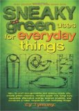 Sneaky Green Uses for Everyday Things How to Craft Eco-Garments and Sneaky Snack Kits, Create Green Cleaners, and More 2009 9780740779336 Front Cover