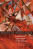 Roots of Resistance A History of Land Tenure in New Mexico