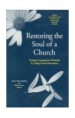 Restoring the Soul of a Church Healing Congregations Wounded by Clergy Sexual Misconduct  9780814623336 Front Cover