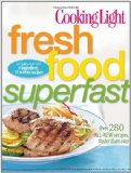 Cooking Light Fresh Food Superfast Over 280 all-new recipes, faster than Ever  9780848734336 Front Cover