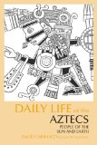 Daily Life of the Aztecs People of the Sun and Earth