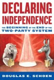 Declaring Independence The Beginning of the End of the Two-Party System 2008 9781400067336 Front Cover