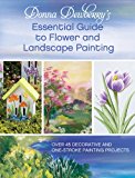 Donna Dewberry's Essential Guide to Flower and Landscape Painting 50 Decorative and One-Stroke Painting Projects  9781440328336 Front Cover