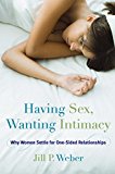 Having Sex, Wanting Intimacy Why Women Settle for One-Sided Relationships  9781442238336 Front Cover
