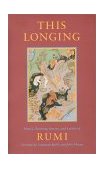 This Longing Poetry, Teaching Stories, and Letters of Rumi 2000 9781570625336 Front Cover