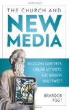 Church and New Media Blogging Converts, Internet Activists, and Bishops Who Tweet cover art