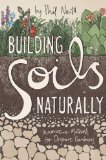 Building Soils Naturally Innovative Methods for Organic Gardeners  9781601730336 Front Cover