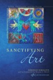 Sanctifying Art: Inviting Conversation Between Artists, Theologians, and the Church cover art