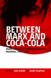 Between Marx and Coca-Cola Youth Cultures in Changing European Societies, 1960-1980  9781845453336 Front Cover