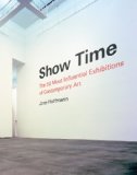 Show Time: the 50 Most Influential Exhibitions of Contemporary Art 